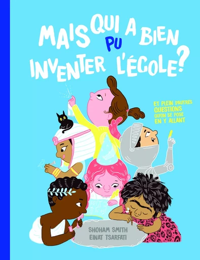 mais qui a bien pu inventer l ecole ? - Shoham Smith - HELVETIQ