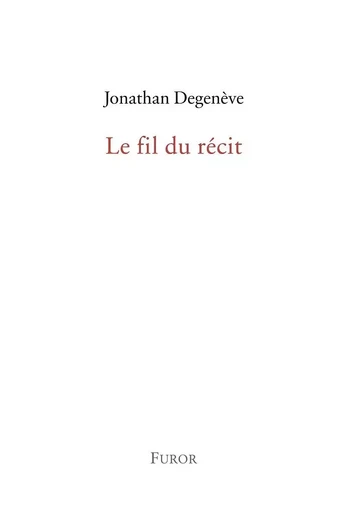 Jonathan Degenève, Le fil du récit - Degenève, Jonathan - FUROR GENEVE