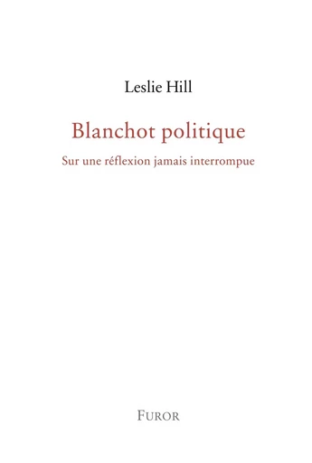 Blanchot politique - Leslie Hill - FUROR GENEVE