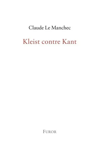 Kleist contre Kant - Claude LE MANCHEC - FUROR GENEVE