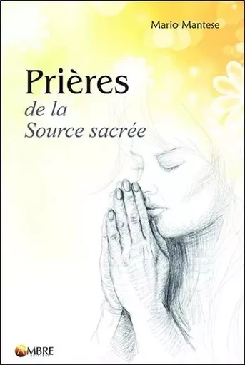 Prières de la Source sacrée - Mario Mantese - CHEMINS DE VIE EDITIONS SARL