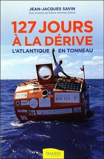 127 jours à la dérive - l'Atlantique en tonneau - Sophie Zeeny, Jean-Jacques Savin - CHEMINS DE VIE EDITIONS SARL