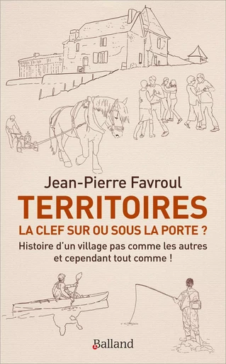 Territoires : la clef sur ou sous la porte ? - Jean-Pierre Favroul - BALLAND