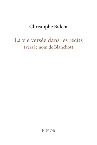 La vie versée dans les récits - Christophe Bident - FUROR GENEVE