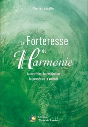 LA FORTERESSE DE L'HARMONIE - La nutrition, la respiration, la pensée et la volonté