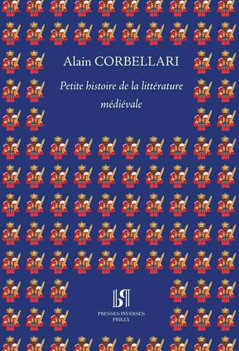 Petite histoire de la littérature médiévale. À la manière de Pierre Desproges - Alain Corbellari - PRESSES INVERSE