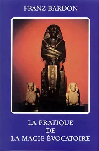 La Pratique de la Magie Évocatoire - Franz BARDON - MORYASON