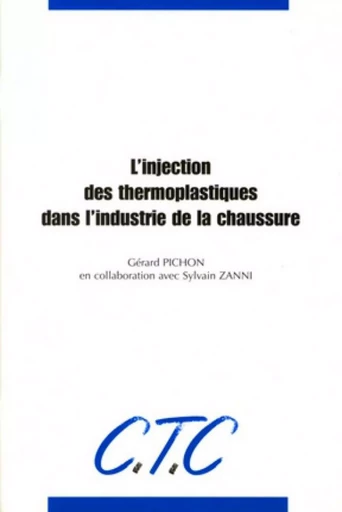 L'injection des thermoplastiques dans l'industrie de la chaussure - Sylvie Zanni, Gérard Pichon - CTC