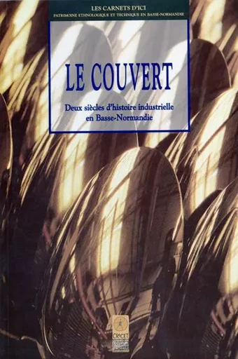 Couvert (Le) de Basse-Normandie : Deux siècles d'histoire industrielle -  Collectif - CRECET 14