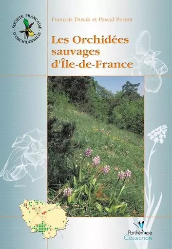 LES ORCHIDEES SAUVAGES D'ILE-DE-FRANCE - Pascal Pernot, François Dusak - BIOTOPE