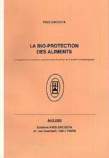 LA BIOPROTECTION DES ALIMENTS L'ANTAGONISME MICROBIEN AU SERVICE DE LASECURITE ET DE LA QUALITE MICR -  DACOSTA - YVES DACOSTA