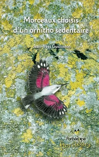 MORCEAUX CHOISIS D'UN ORNITHO SEDENTAIRE - Jean-Yves Guillosson - BIOTOPE