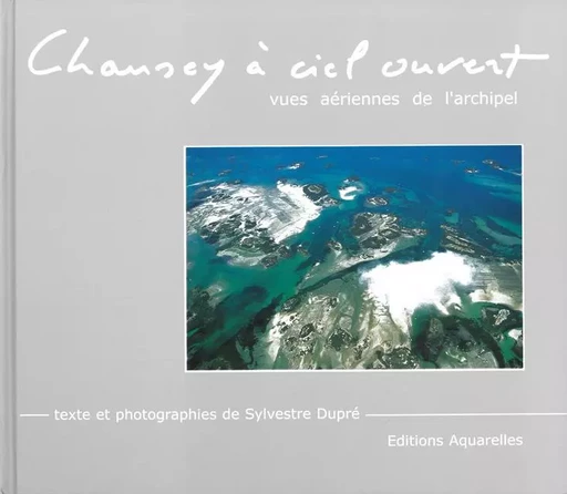 Chausey à ciel ouvert - Vues aériennes de l'archipel - DUPRÉ Sylvestre - AQUARELLES