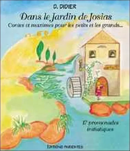 Dans le Jardin de Josias - Contes et maximes pour les petits et les grands... - Danièle Didier - MERCIA DU LAC EDITIONS