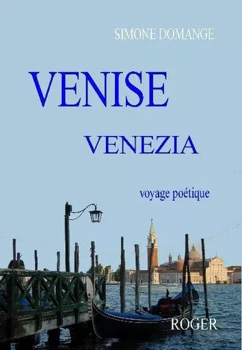 VENISE VENEZIA VOYAGE POETIQUE - DOMANGE SIMONE - ROGER