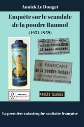 ENQUETE SUR LE SCANDALE DE LA POUDRE BAUMOL (1951-1959) LA PREMIERE CATASTROPHE SANITAIRE FRANCAISE