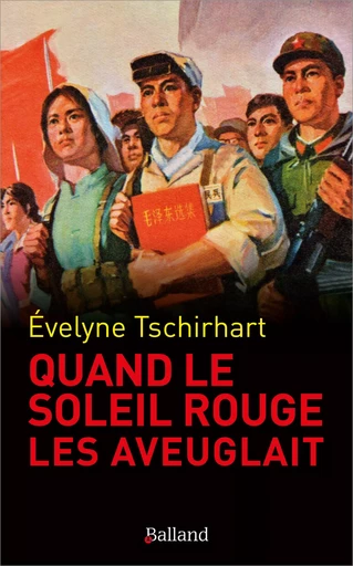 Quand le « Soleil rouge » les aveuglait - Evelyne Tschirhart - BALLAND