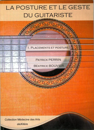 La posture et le geste du guitariste. 1. Placements et posture - Patrick Perrin, Béatrice Bouvier - ALEXITERE82