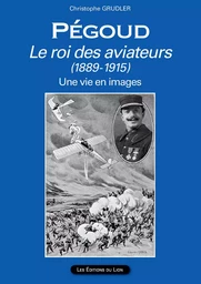 PEGOUD Le roi des aviateurs (1889-1915)