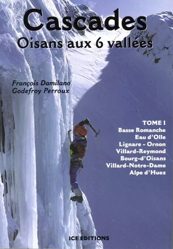 Cascades Oisans aux 6 vallées, tome 1 - Damilano - Perroux - JMEDITIONS