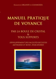 Manuel pratique de Voyance et de développement des facultés occultes. Rites Évocatoires