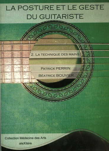 La posture et le geste du guitariste. 2. La technique des mains - Patrick Perrin, Béatrice Bouvier - ALEXITERE82