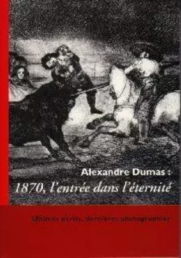 Alexandre Dumas : 1870 l'Entrée dans l'éternite -  Société des Amis d'Alexandre Dumas - Encrage