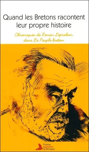 QUAND LES BRETONS RACONTENT LEUR PROPRE HISTOIRE -  LEPROHON RONAN - PP BRETAGNE