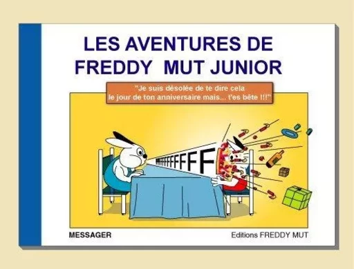 Je suis désolée de te dire cela le jour de ton anniversaire, mais t'es bête ! -  Messager - FREDDY MUT