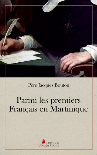 Parmi les premiers Français en Martinique - Jacques Bouton - VOILIER ROUGE