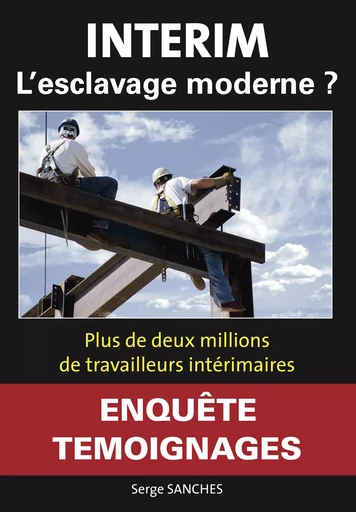 INTERIM, L'ESCLAVAGE MODERNE ? - Serge SANCHES - ANGLON