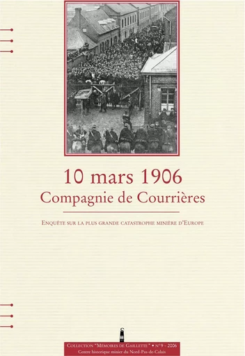 10 mars 1906, Compagnie de Courrières : enquête sur la plus grande catastrophe minière d'Europe - Ouvrage collectif - CENTRE MINIER