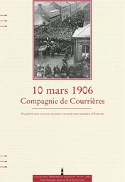 10 mars 1906, Compagnie de Courrières : enquête sur la plus grande catastrophe minière d'Europe