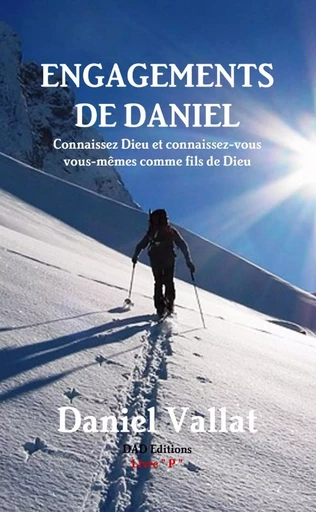 Engagements de Daniel - Connaissez Dieu et connaissez-vous vous-mêmes comme fils de Dieu - Daniel Vallat - LULU