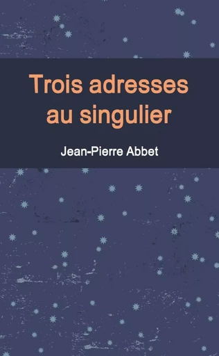 Trois adresses au singulier - Jean-Pierre Abbet - LULU