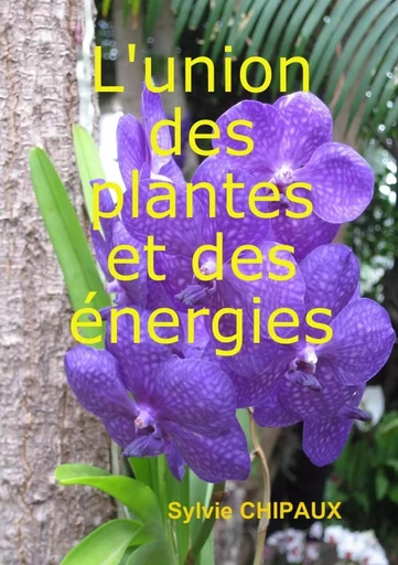 L'union des plantes et des énergies - Sylvie CHIPAUX - LULU