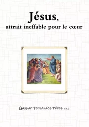 Jésus, attrait ineffable pour le coeur