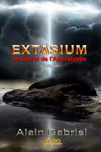 Le Secret de l'Apocalypse - Extasium - Intégrale - Alain GABRIEL - LULU