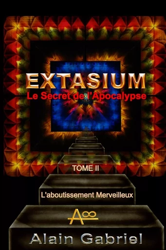 Le Secret de l'Apocalypse - Extasium (Enluminé) Tome II - Alain GABRIEL - LULU