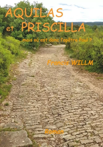 Aquilas et Priscilla  ...mais où est donc l'apôtre Paul ? - Francis Willm - LULU