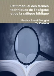 Petit manuel des termes techniques de l'exégèse  et de la critique biblique