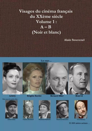 Visages du cinéma français du XXème siècle Volume 1 : A - B (Noir et blanc) - Alain Stouvenel - LULU