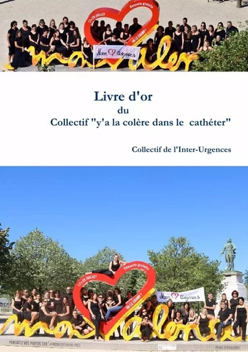 Livre d'or du collectif "Y'a la colère dans l'cathéter" - Collectif de l'Inter-Urgences - LULU