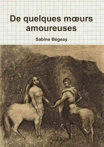 De quelques moeurs amoureuses - Sabine Bégeay - LULU