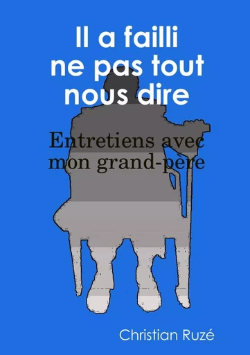 Il a failli ne pas tout nous dire - Christian Ruzé - LULU