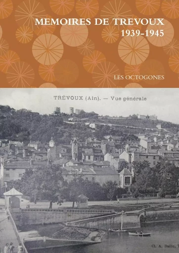 MEMOIRES DE TREVOUX 1939-1945 - LES OCTOGONES - LULU