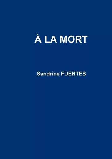 A la mort - Sandrine FUENTES - LULU