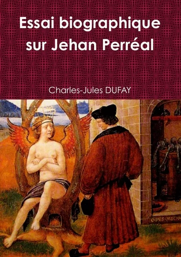 Essai biographique  sur Jehan Perréal - Charles-Jules DUFAY - LULU