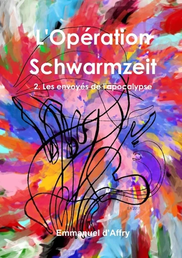 L'Opération Schwarmzeit  2. Les envoyés de l'apocalypse - Emmanuel de SaintLaurent - LULU