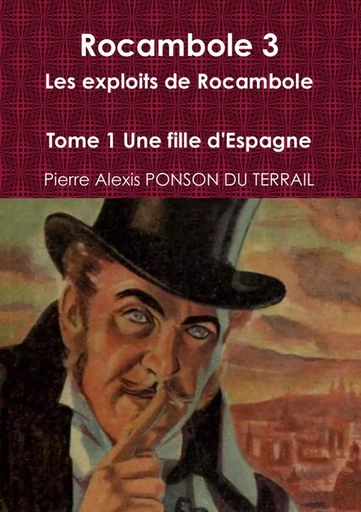 Rocambole 3 Les exploits de Rocambole Tome 1 Une fille d'Espagne - Pierre Alexis dePonson du Terrail - LULU